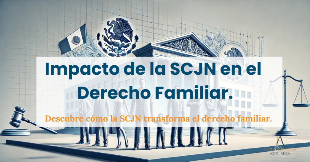 Impacto de las resoluciones de la SCJN en las familias mexicanas